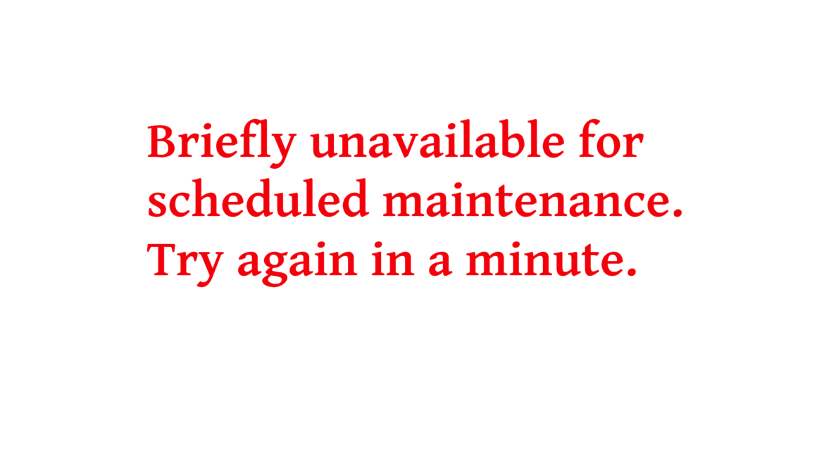 Briefly unavailable for scheduled maintenance. Try again in a minute 2020