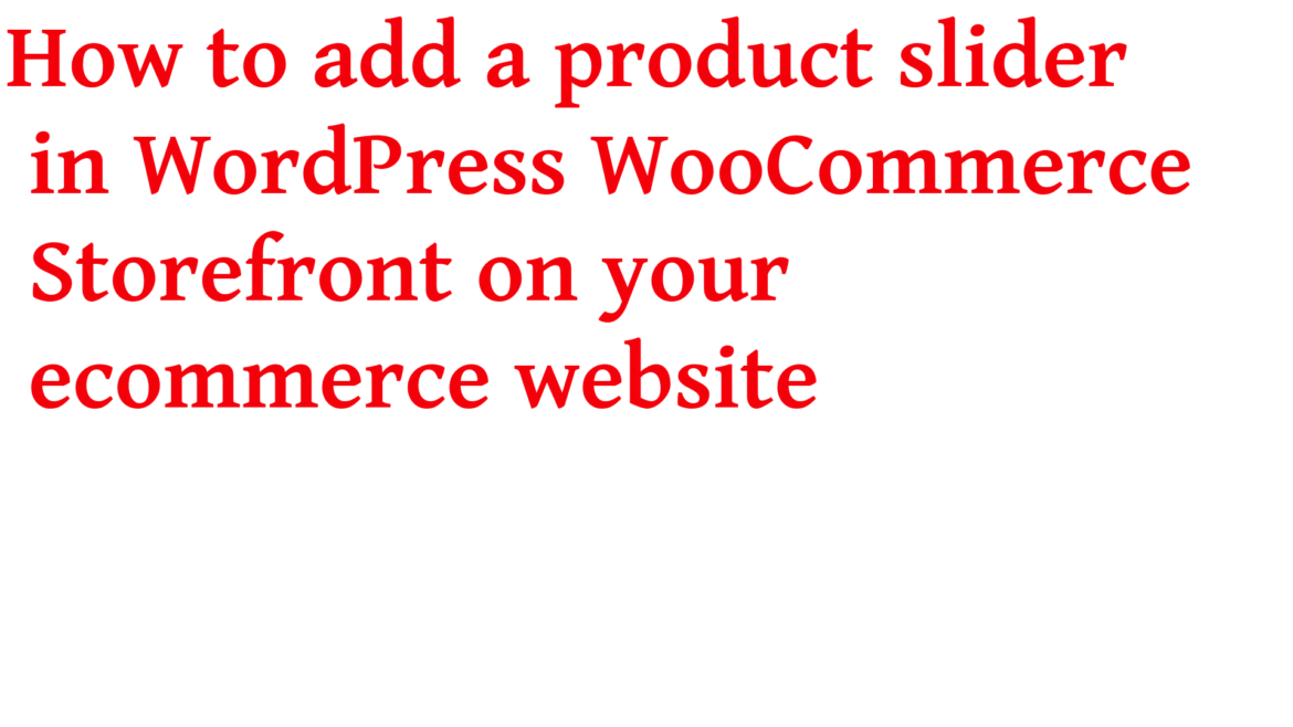 How to add a product slider in WordPress WooCommerce Storefront on your ecommerce website 2020