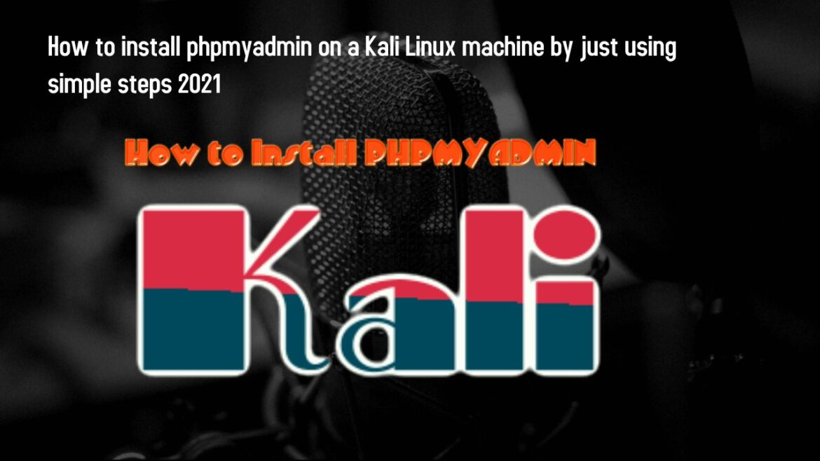 How to install phpmyadmin on a Kali Linux machine by just using simple steps 2021