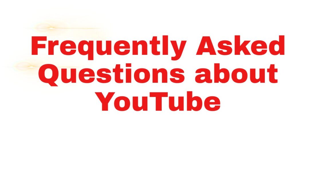 Frequently Asked Questions about YouTube