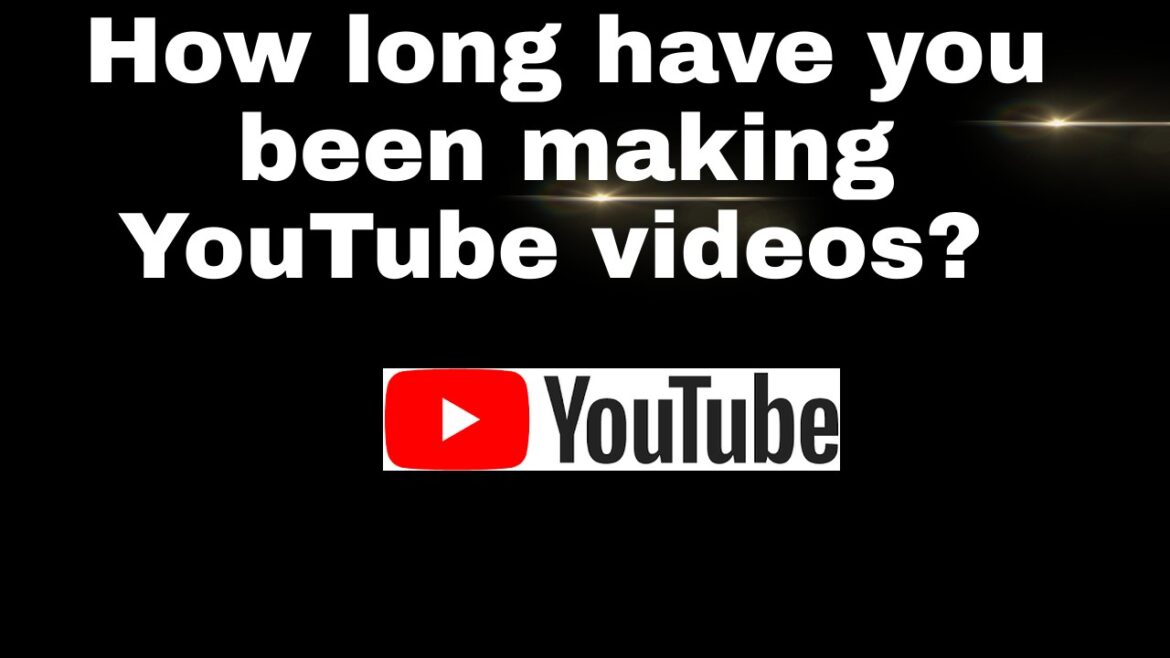 How long have you been making YouTube videos? ...