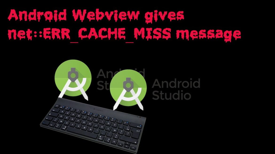 Android Webview gives net::ERR_CACHE_MISS message