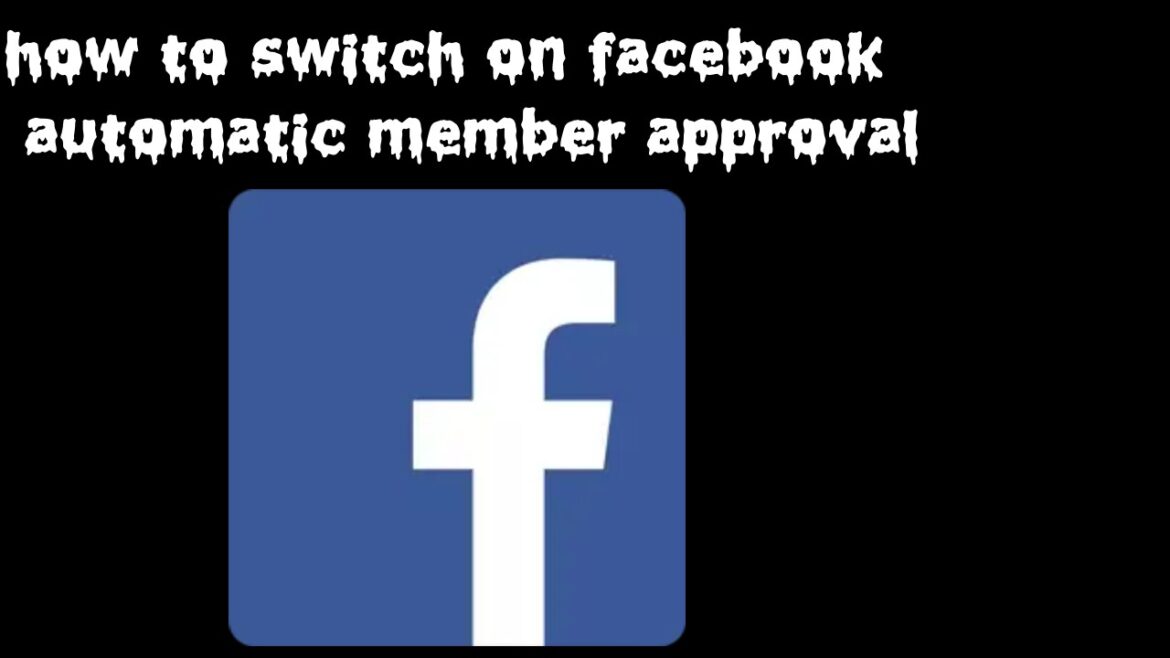 how to switch on facebook automatic member approval