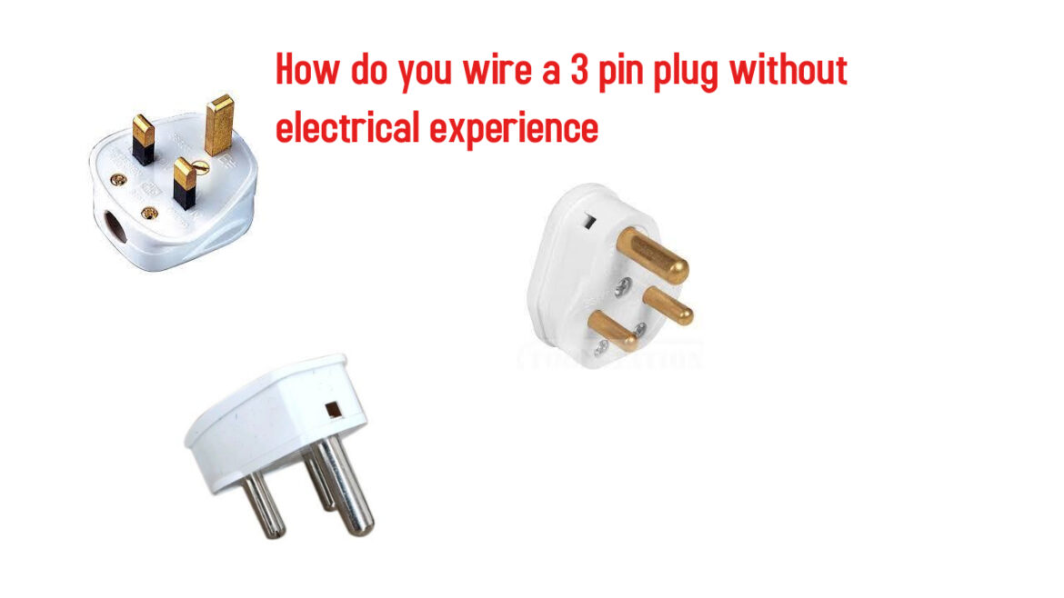How do you wire a 3 pin plug without electrical experience