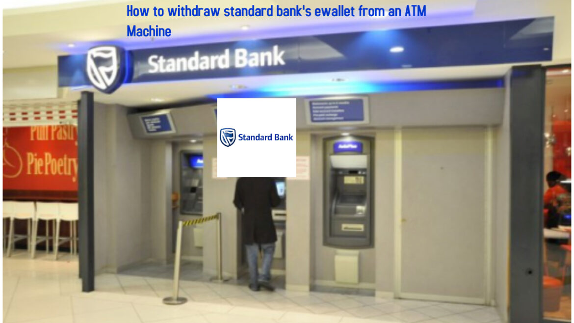 How to withdraw standard bank's ewallet from an ATM Machine