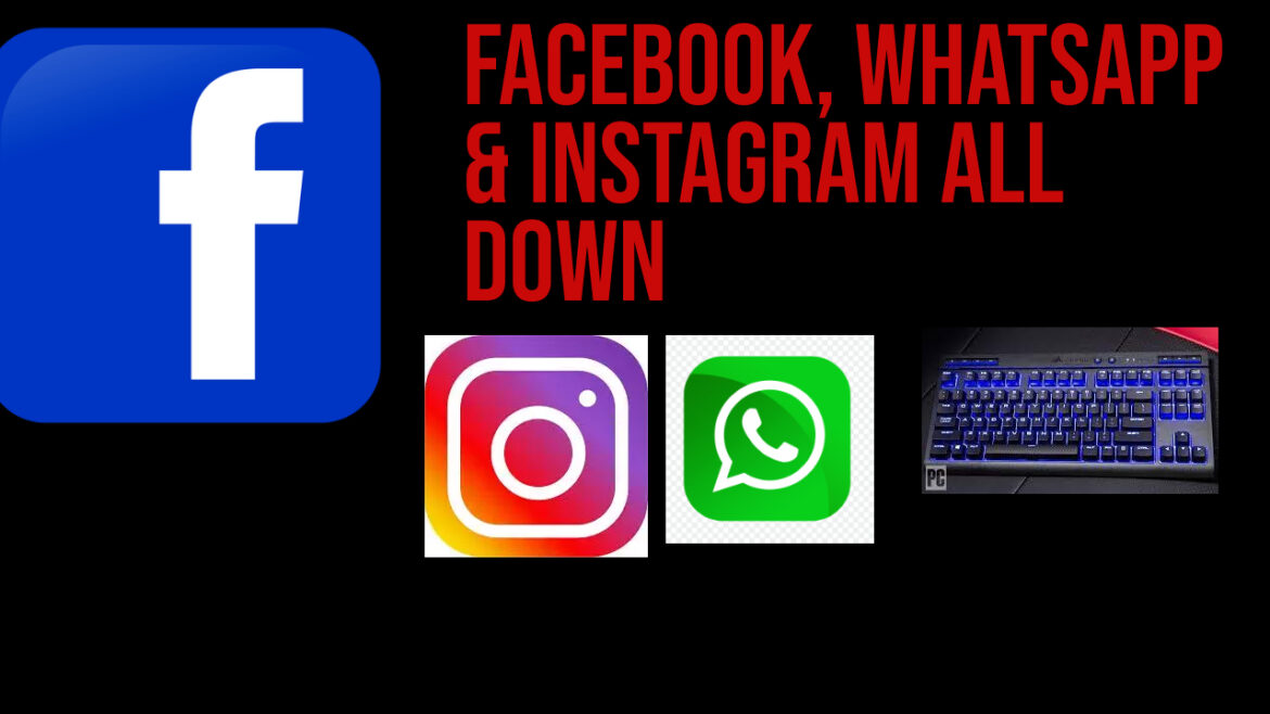 Facebook, Whatsapp and Instagram are down